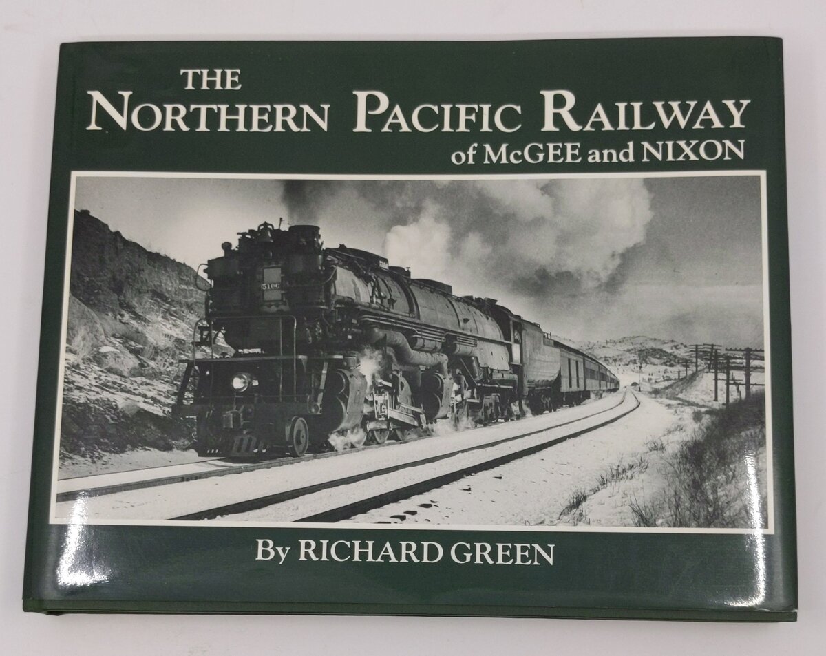 The Northern Pacific Railway of McGee and Nixon Hardcover Book By Richard Green EX