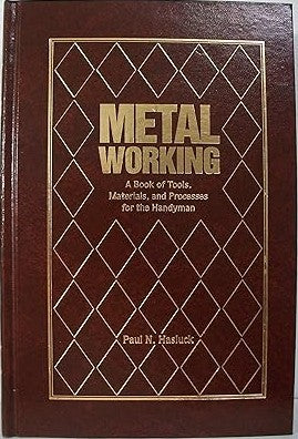 Metal Working a Book of Tools and Processes Hardcover Book By Paul N. Hasluck LN
