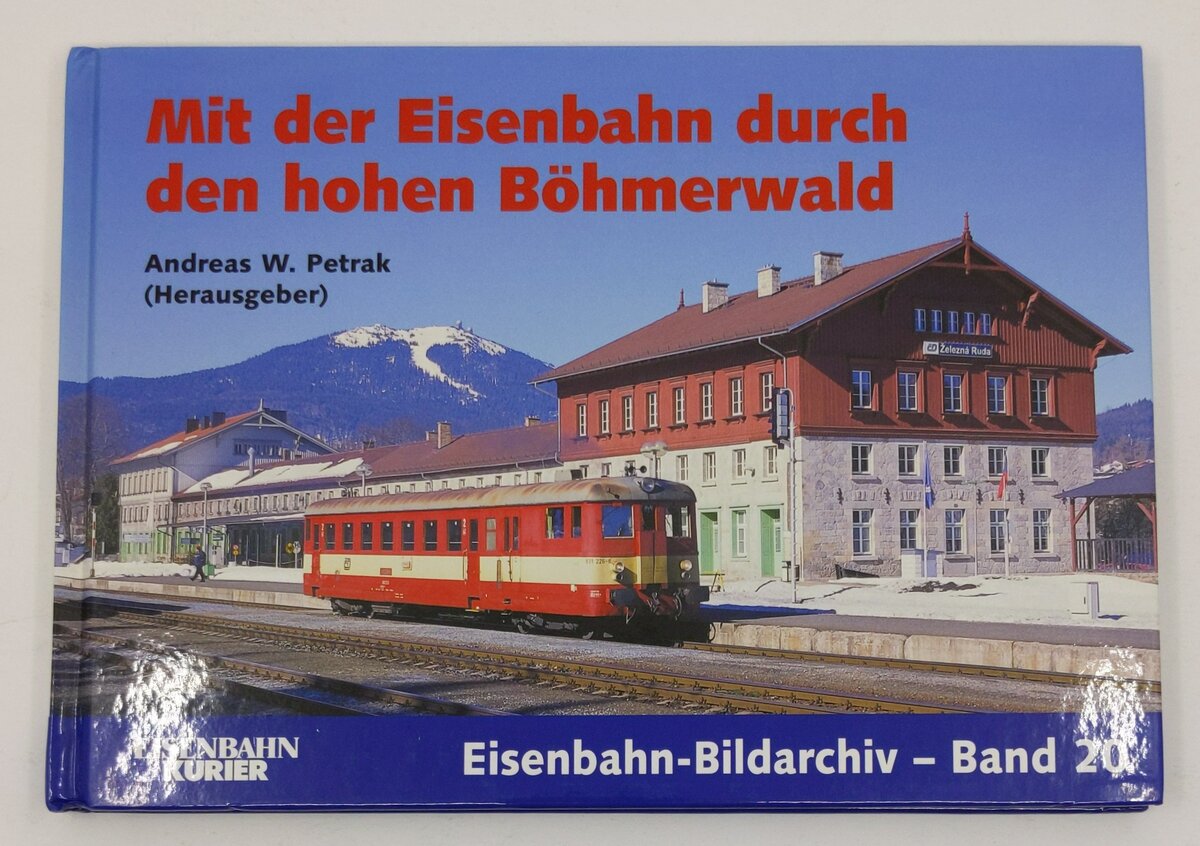 Mit der Eisenbahn durch den hohen Böhmerwald Hardcover Book By Andreas W Petrak LN