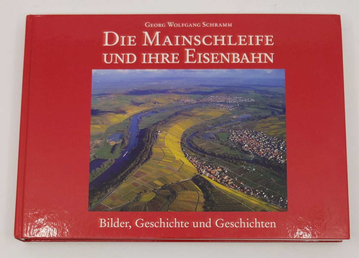 Die Mainschleife und ihre Eisenbahn Hardcover Book By Wolfgang G Schramm LN