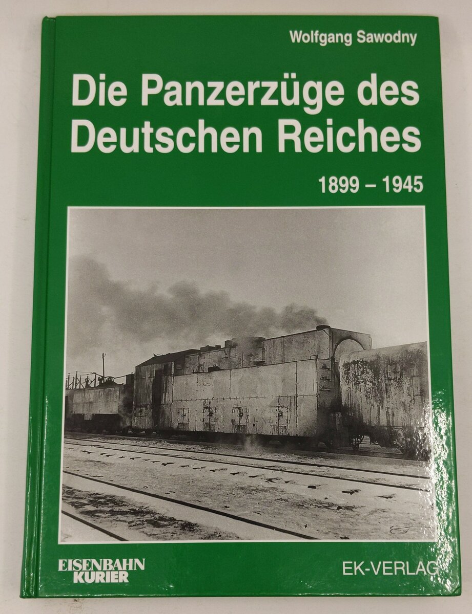 Die Panzerzuge des Deutschen Reiches, 1899-1945 Hardcover Book Wolfgang Sawodny LN