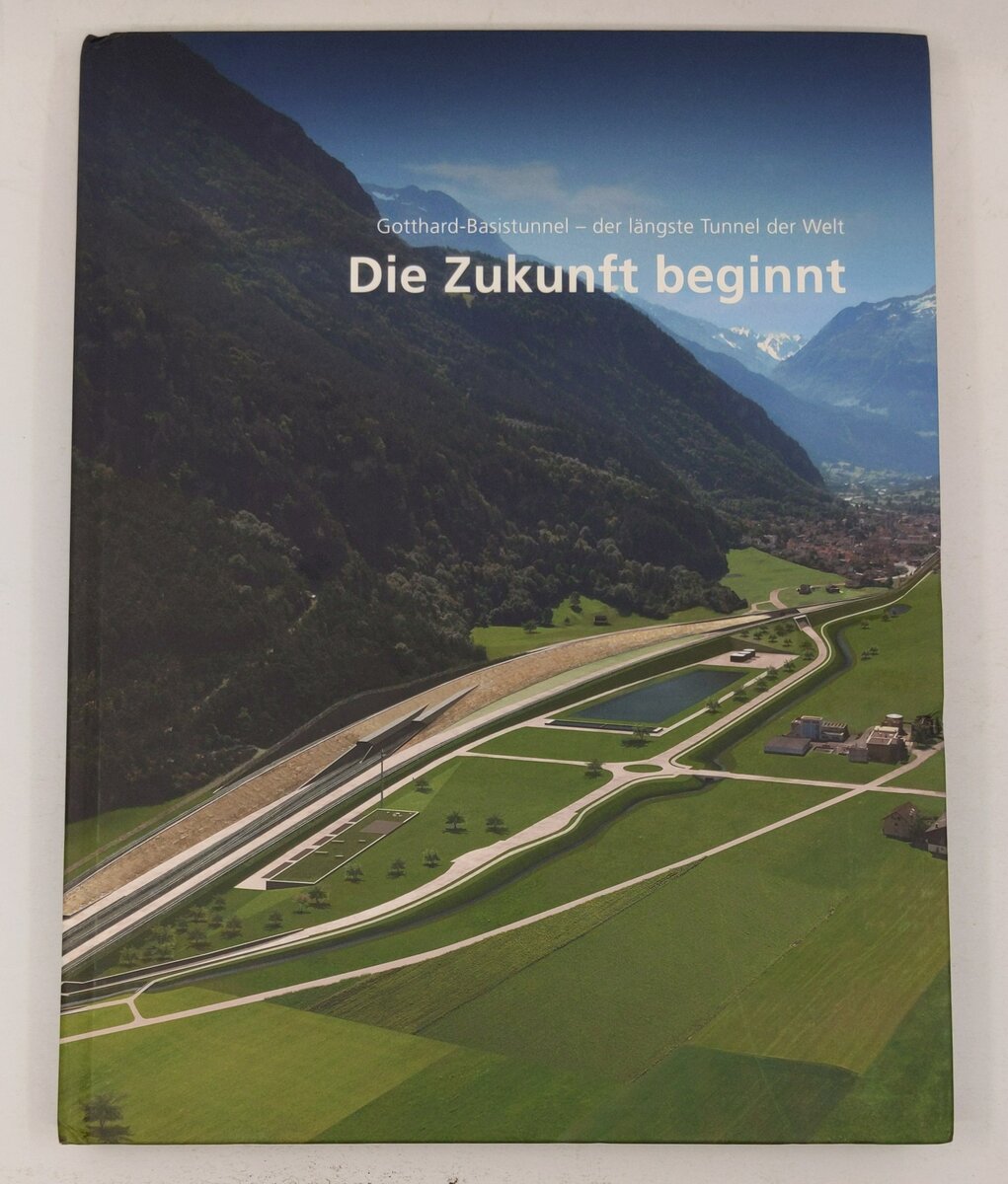 Die Zukunft beginnt: Gotthard-Basistunnel - der längste Tunnel der Welt. Band 1 LN