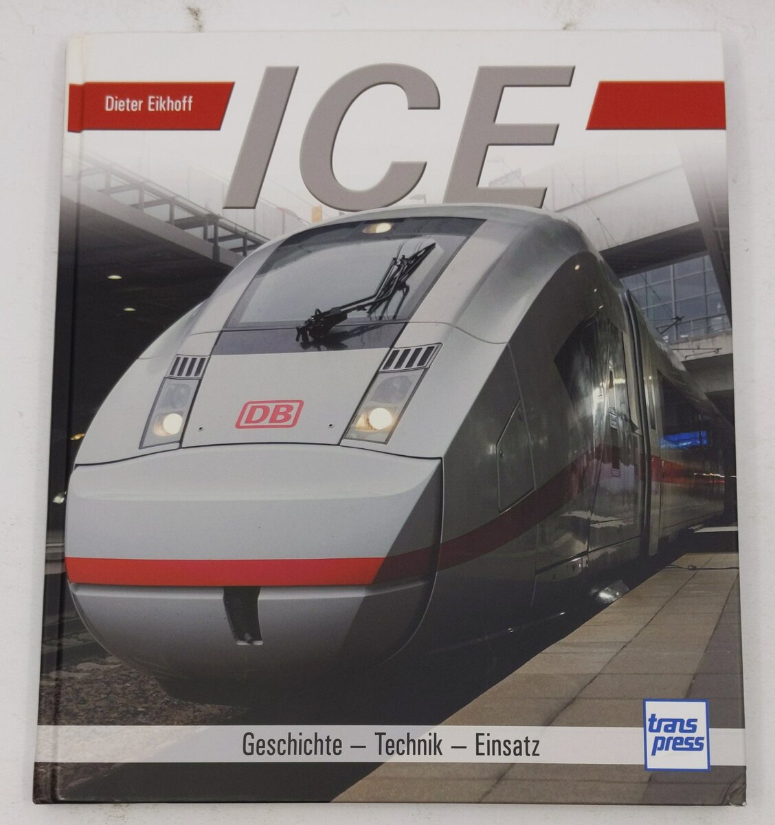 ICE: Geschichte - Technik - Einsatz Hardcover Book By Dieter Eikhoff EX