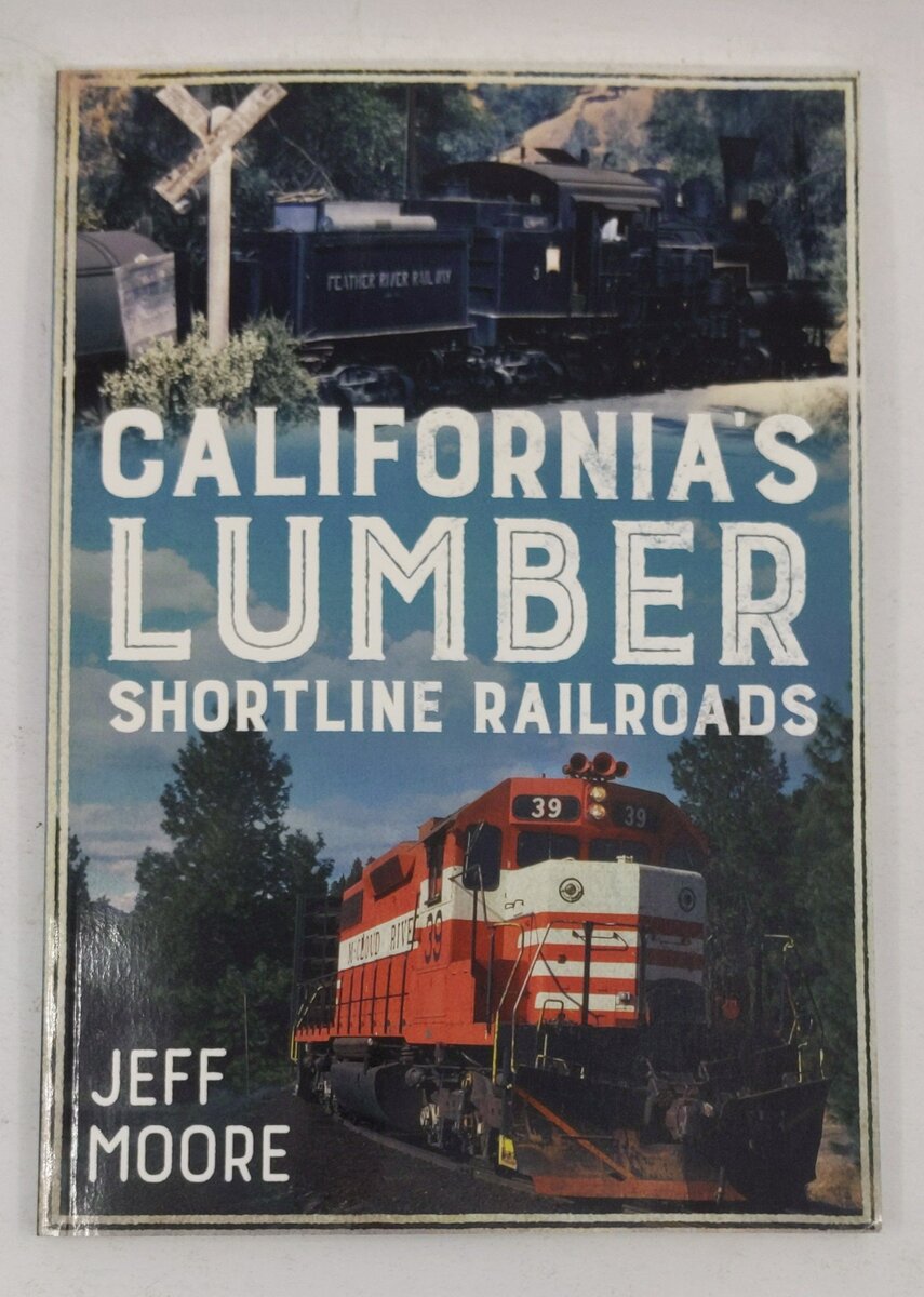 California's Lumber Shortline Railroads Paperback Book By Jeff Moore EX