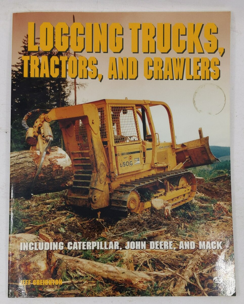 Logging Trucks, Tractors, and Crawlers Paperback Book By Jeff Creighton VG