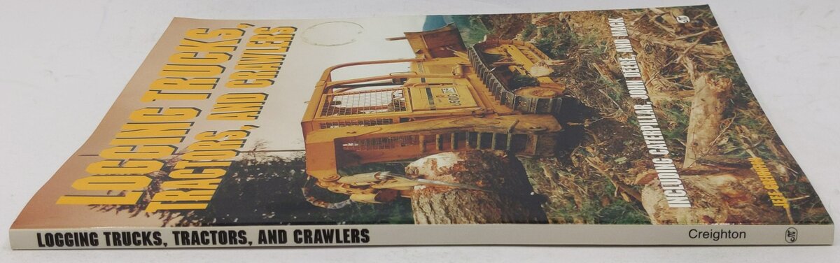 Logging Trucks, Tractors, and Crawlers Paperback Book By Jeff Creighton VG
