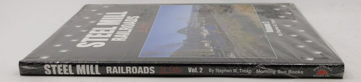 Steel Mill Railroads in Color, Vol. 2 Hardcover Book By Stephen M. Timko MT