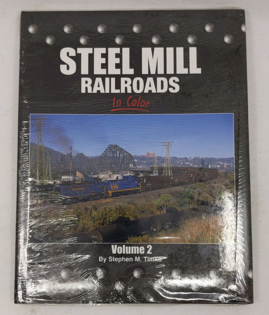 Steel Mill Railroads in Color, Vol. 2 Hardcover Book By Stephen M. Timko MT
