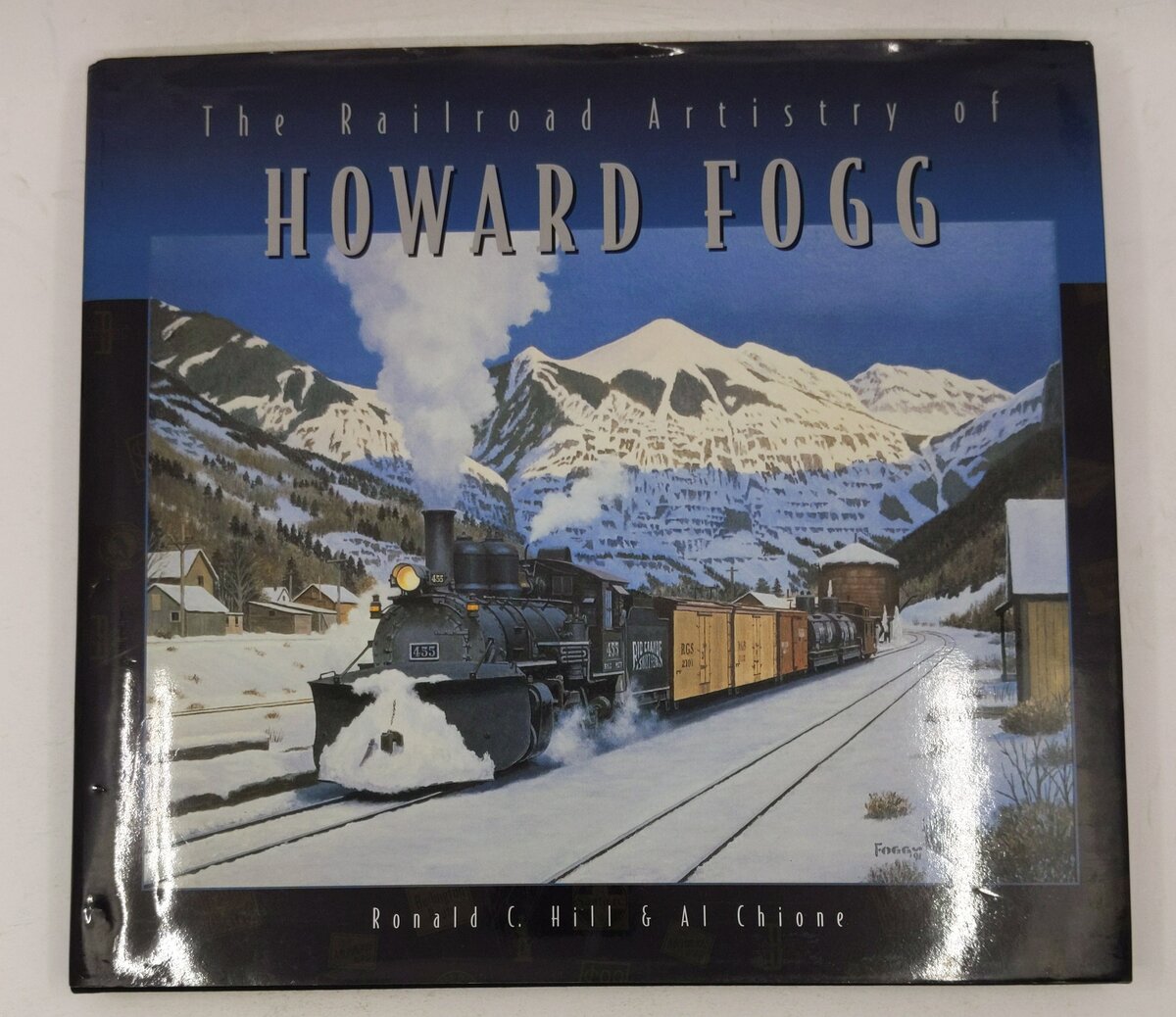 The Railroad Artistry of Howard Fogg Hardcover Ronald C. Hill, Al Chione VG