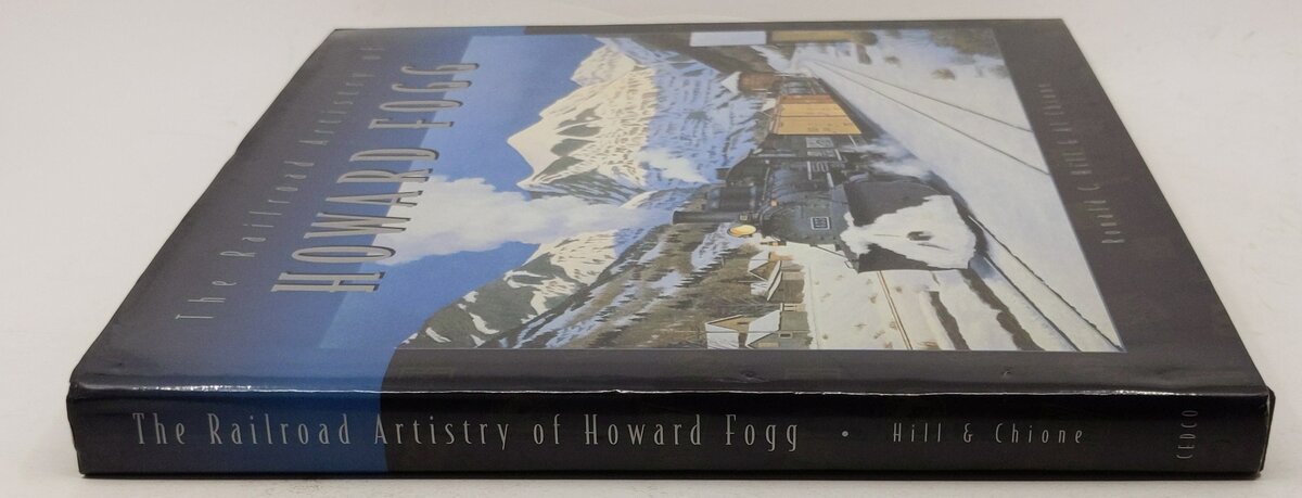 The Railroad Artistry of Howard Fogg Hardcover Ronald C. Hill, Al Chione VG