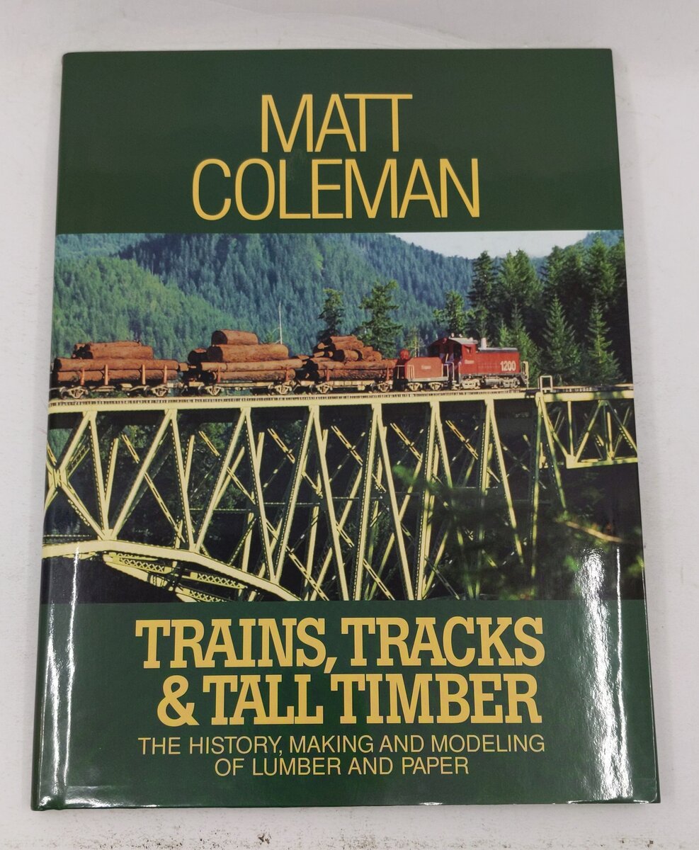 Trains, Tracks & Tall Timber hardcover Book By Matt Coleman LN