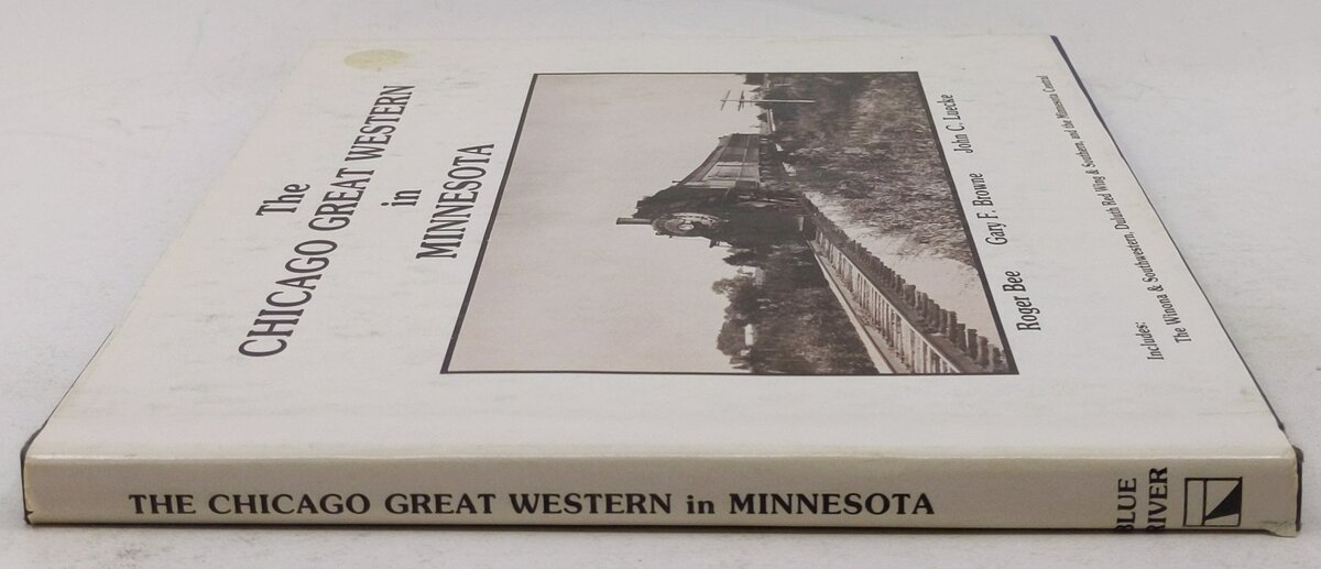Chicago Great Western in Minnesota Hardcover Book By Roger Bee,  Gary F. Browne