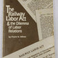 The Railway Labor Act and the Dilemma of Labor Relations Paperback Book