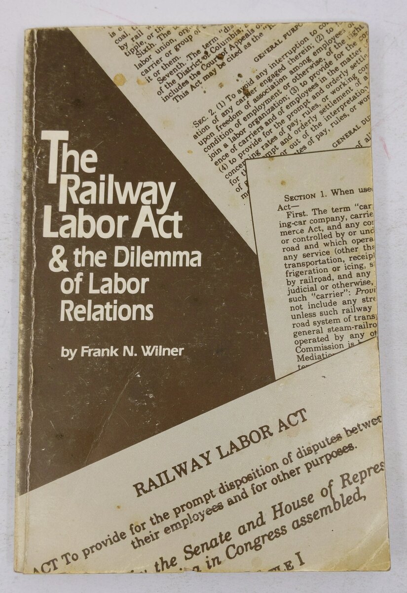 The Railway Labor Act and the Dilemma of Labor Relations Paperback Book