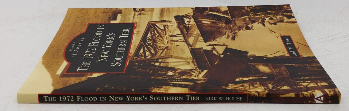 The 1972 Flood in New York's Southern Tier Paperback Book By Kirk W. House EX