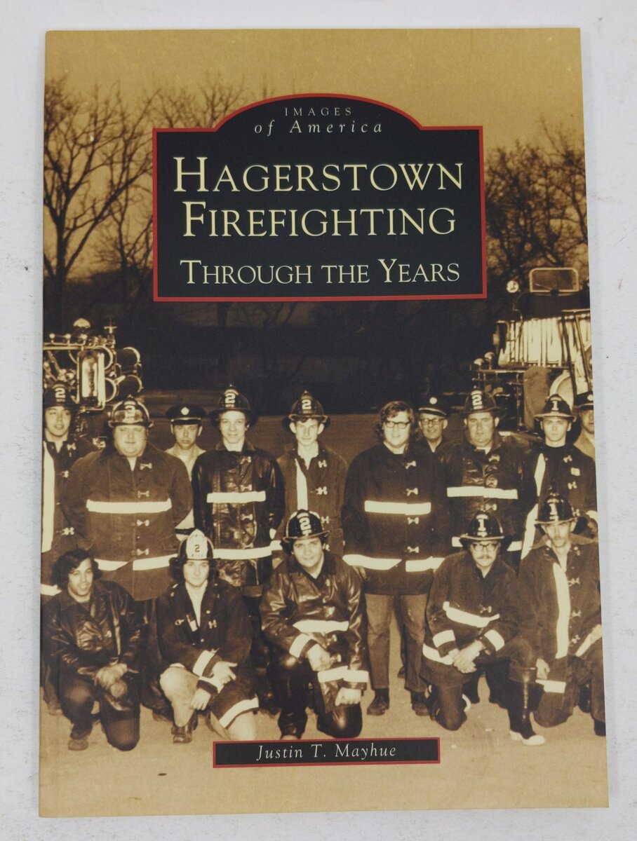 Hagerstown Firefighting: Through the Years Paperback Book By Justin T. Mayhue VG