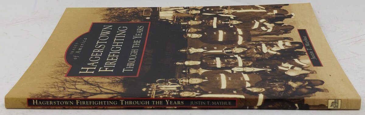 Hagerstown Firefighting: Through the Years Paperback Book By Justin T. Mayhue VG