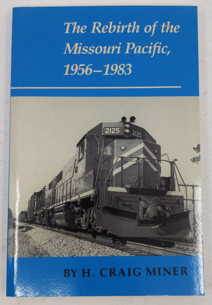 The Rebirth of the Missouri Pacific, 1956-1983 Paperback Book By H. Craig Miner LN