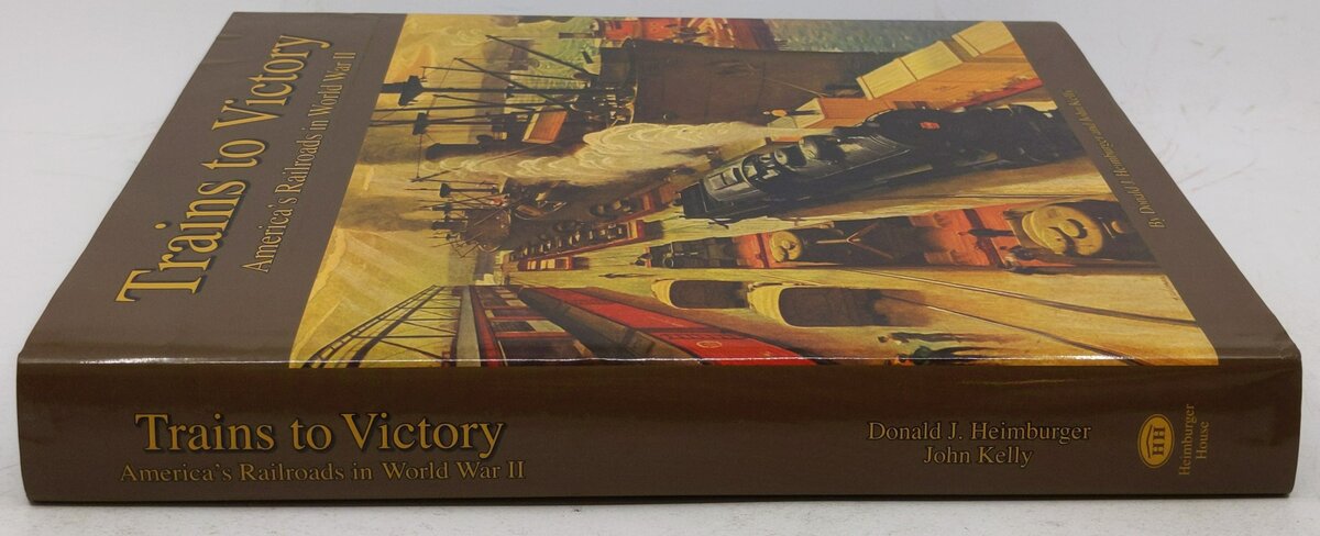 Trains to Victory Hardcover Book By Donald J. Heimburger, John Kelly VG