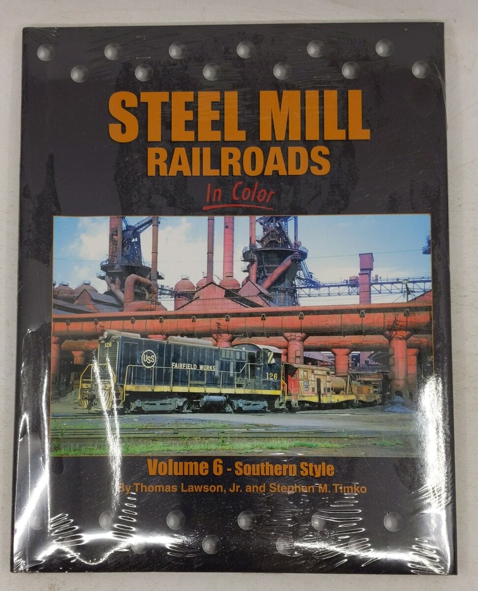 Steel Mills Railroads in Color, Vol. 6 Hardcover Book By Thomas Lawson Jr. MT