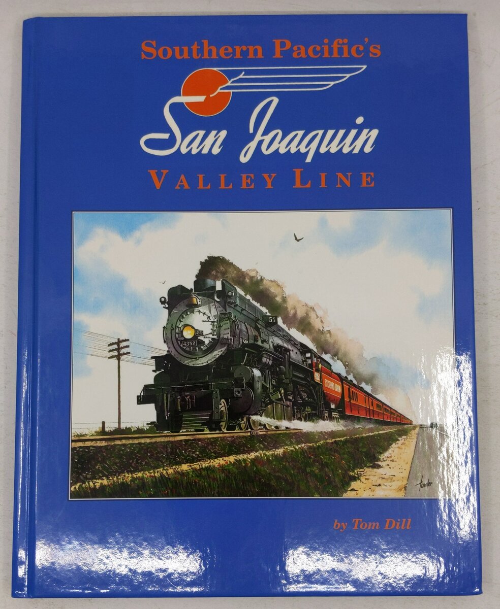 Southern Pacific's San Joaquin Valley Line Hardcover Book By Tom Dill EX