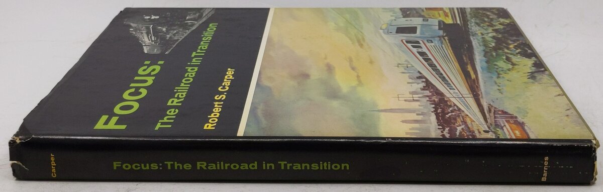 Focus: the railroad in transition Hardcover Book By Robert S Carper VG