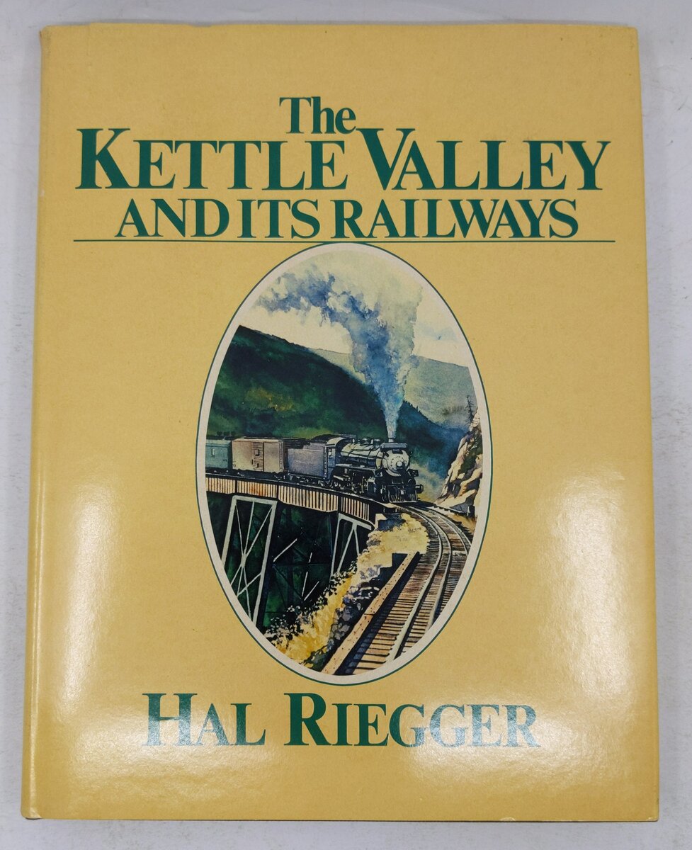 The Kettle Valley and Its Railways Hardcover Book By Hal Riegger VG