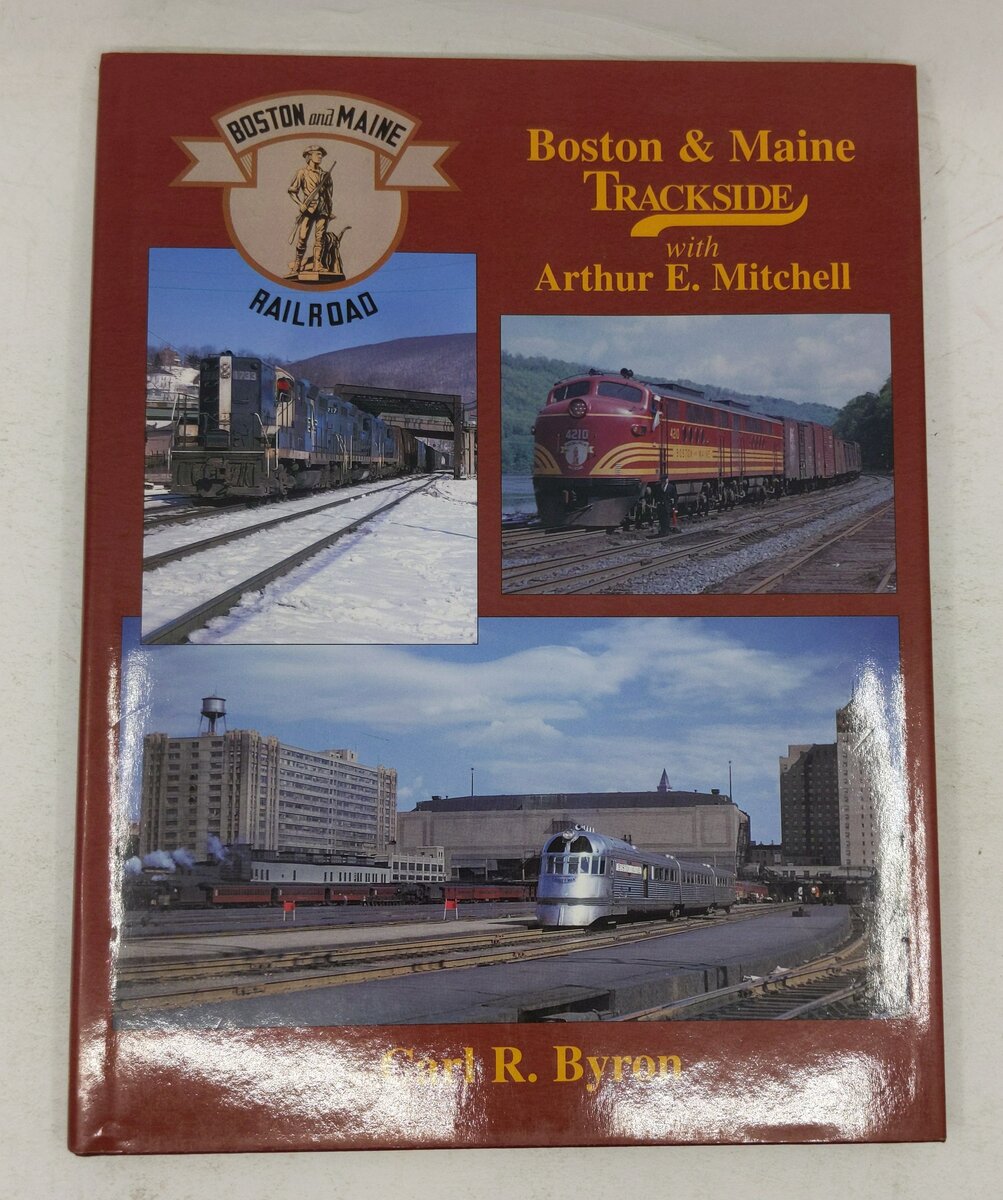 Boston & Maine Trackside with Arthur E. Mitchell Hardcover Book By Carl R. Byron EX