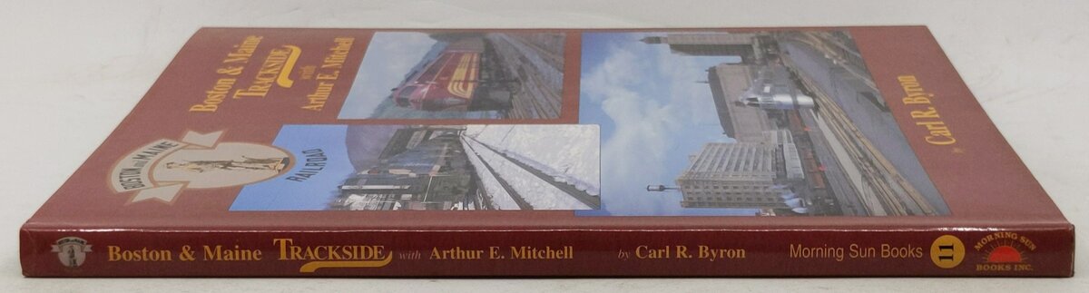 Boston & Maine Trackside with Arthur E. Mitchell Hardcover Book By Carl R. Byron EX