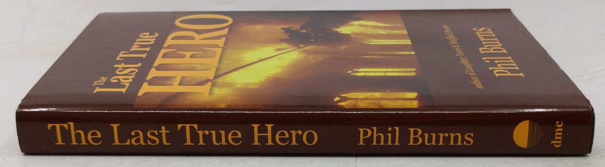 The Last True Hero Hardcover Book By Phil Burns EX