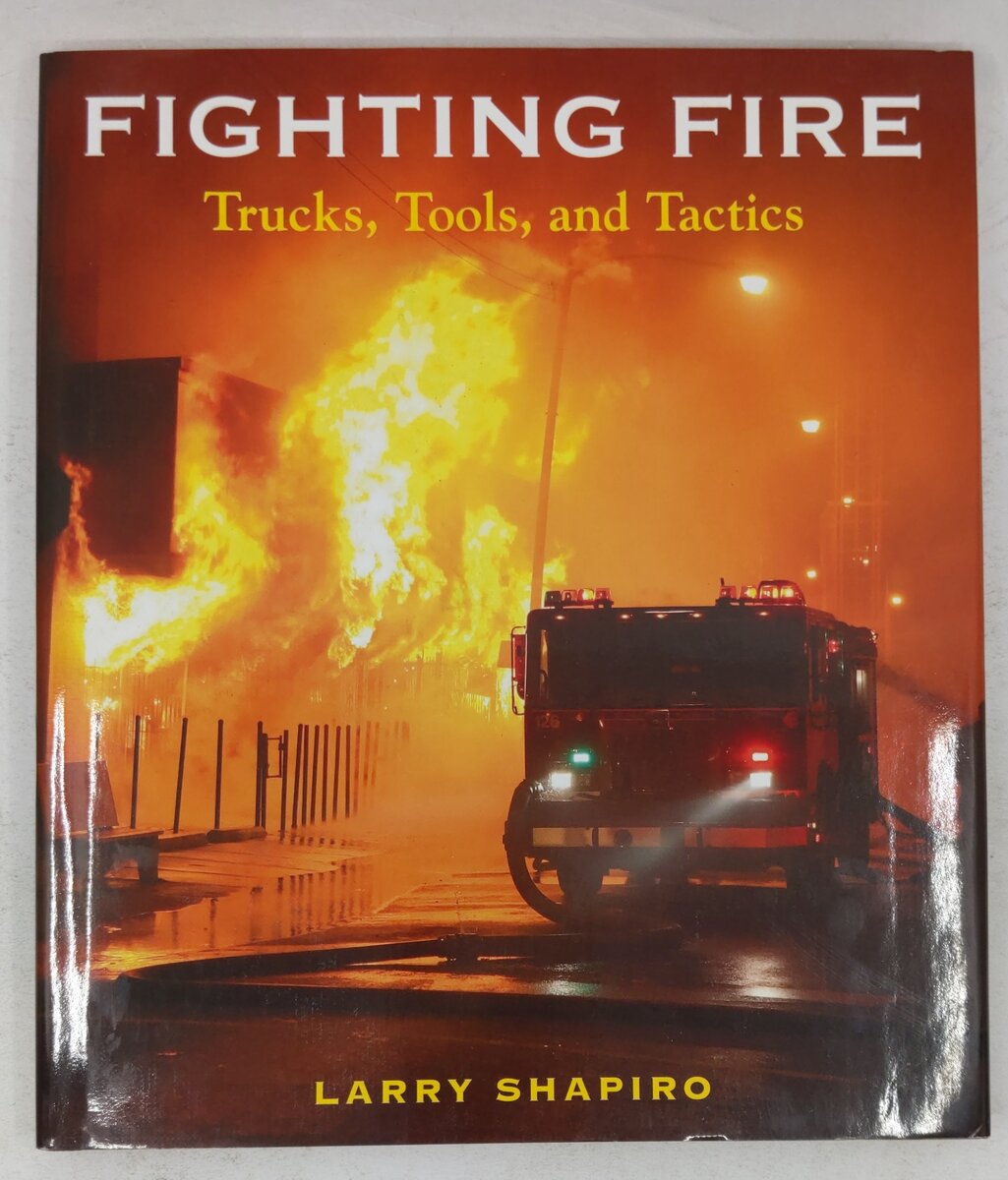 Fighting Fire: Trucks, Tools and Tactics Hardcover Book By Larry Shapiro VG