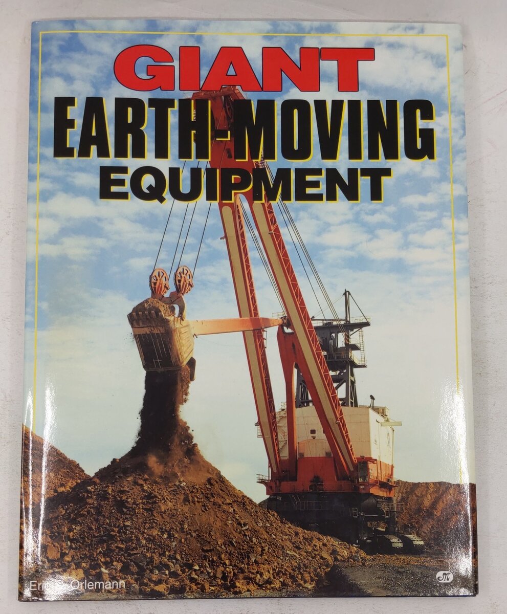 Giant Earth-Moving Equipment Hardcover Book By Eric C. Orlemann VG