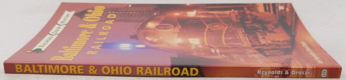 Baltimore & Ohio Railroad Hardcover Book By Kirk Reynolds, Dave Oroszi EX