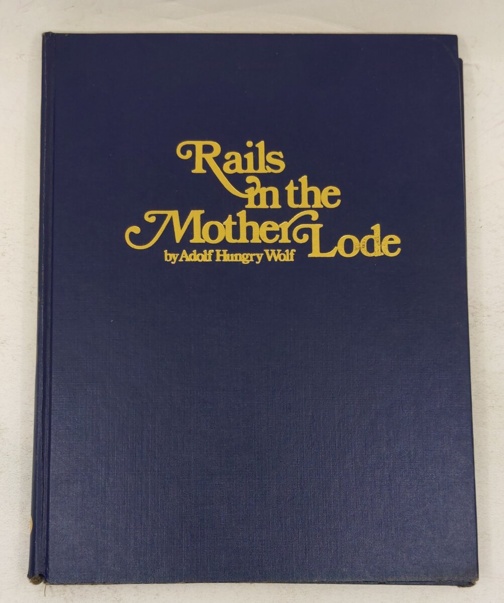 Rails in the Mother Lode Hardcover Book By Adolf Hungry Wolf VG