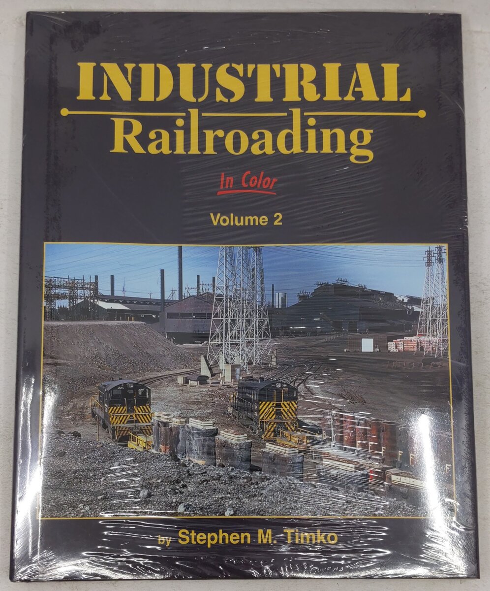 Industrial Railroading in Color, Vol. 2 Hardcover Book By Stephen M. Timko MT
