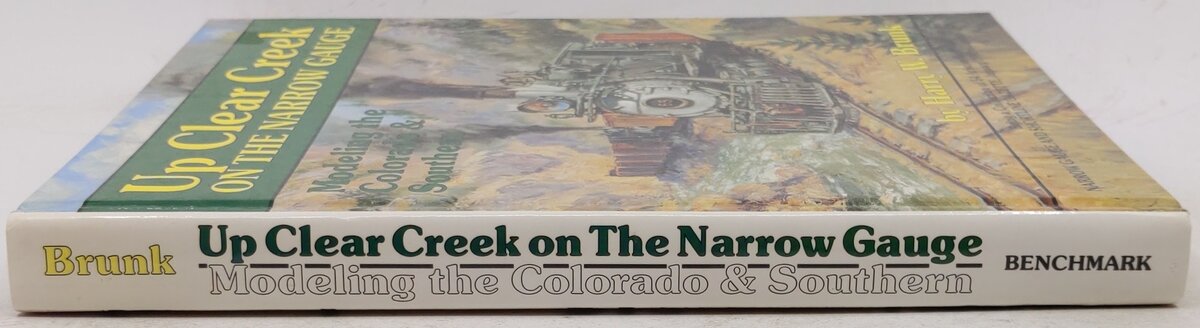 Up Clear Creek on the narrow gauge Hardcover Book By Harry W. Brunk EX