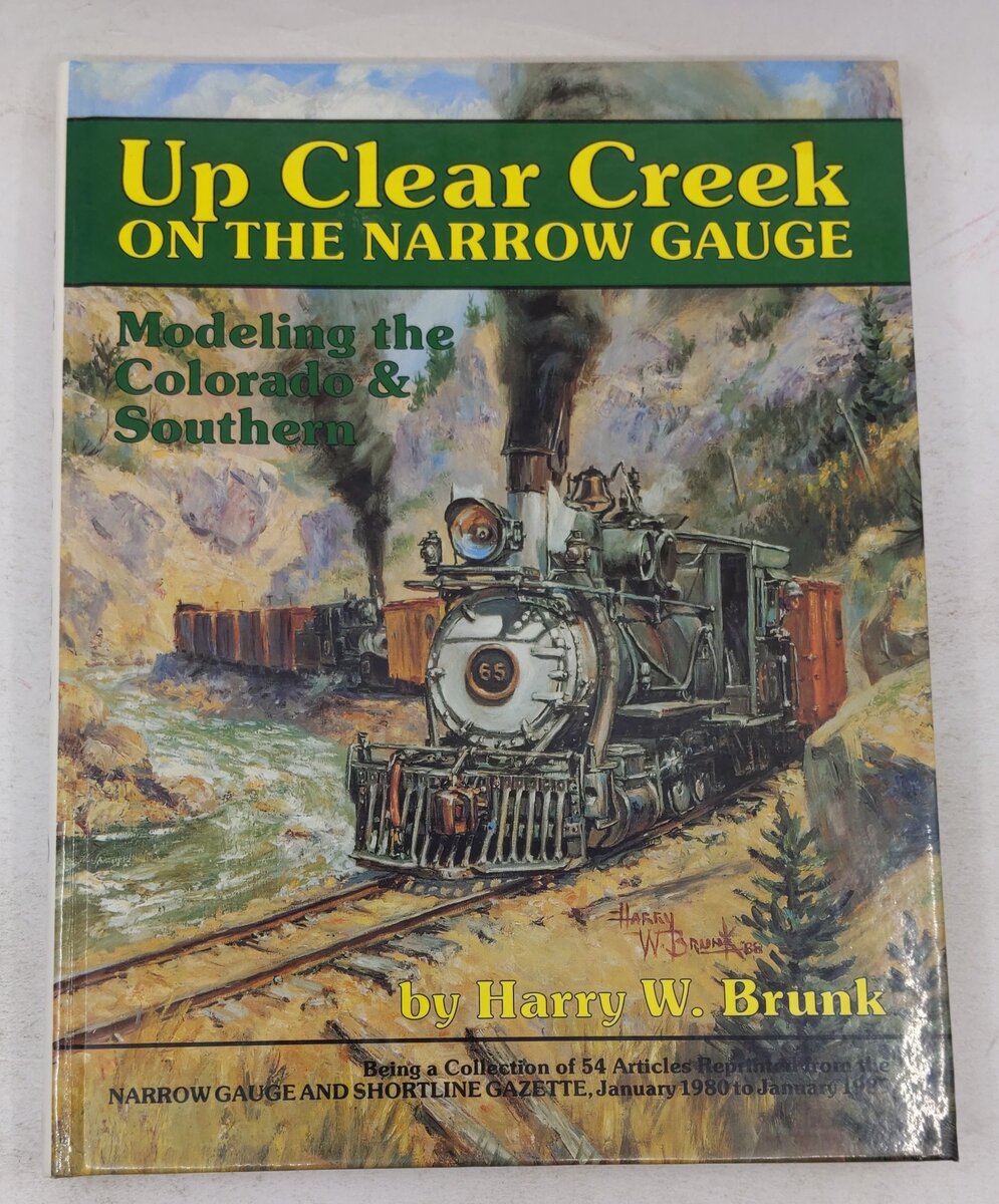 Up Clear Creek on the narrow gauge Hardcover Book By Harry W. Brunk EX