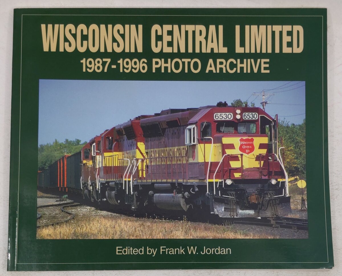 Wisconsin Central Limited: 1987 Through 1996  Paperback Book By Frank W. Jordan EX