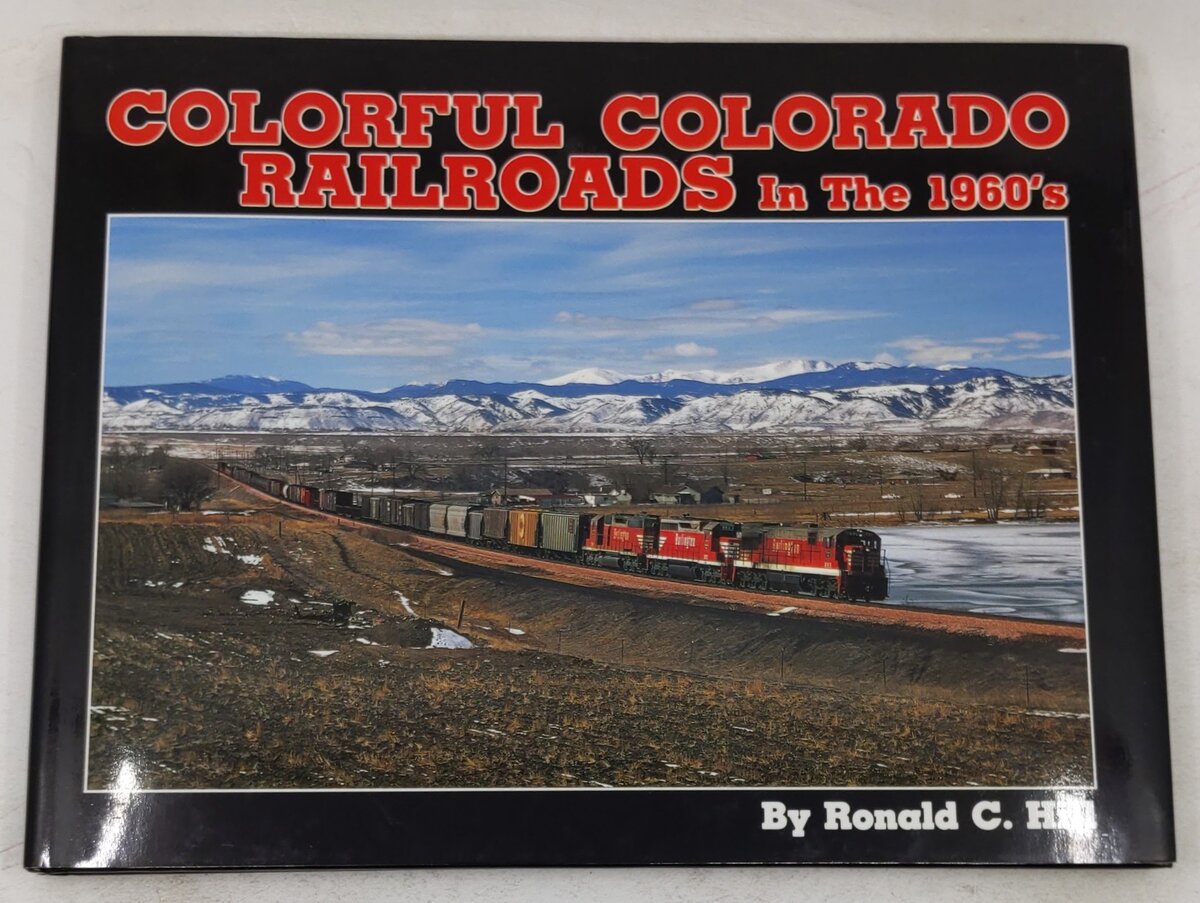 Colorful Colorado Railroads in the Nineteen Sixties Hardcover Book Ronald C Hill EX