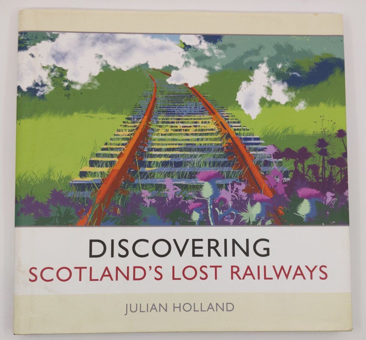 Discovering Scotland's Lost Railways Hardcover Book By Julian Holland EX