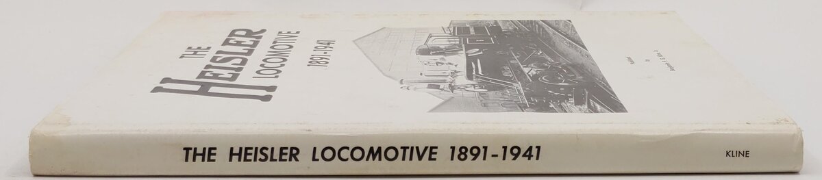 The Heisler Locomotive, 1891-1941 Hardcover Book By Benjamin F.G. Kline