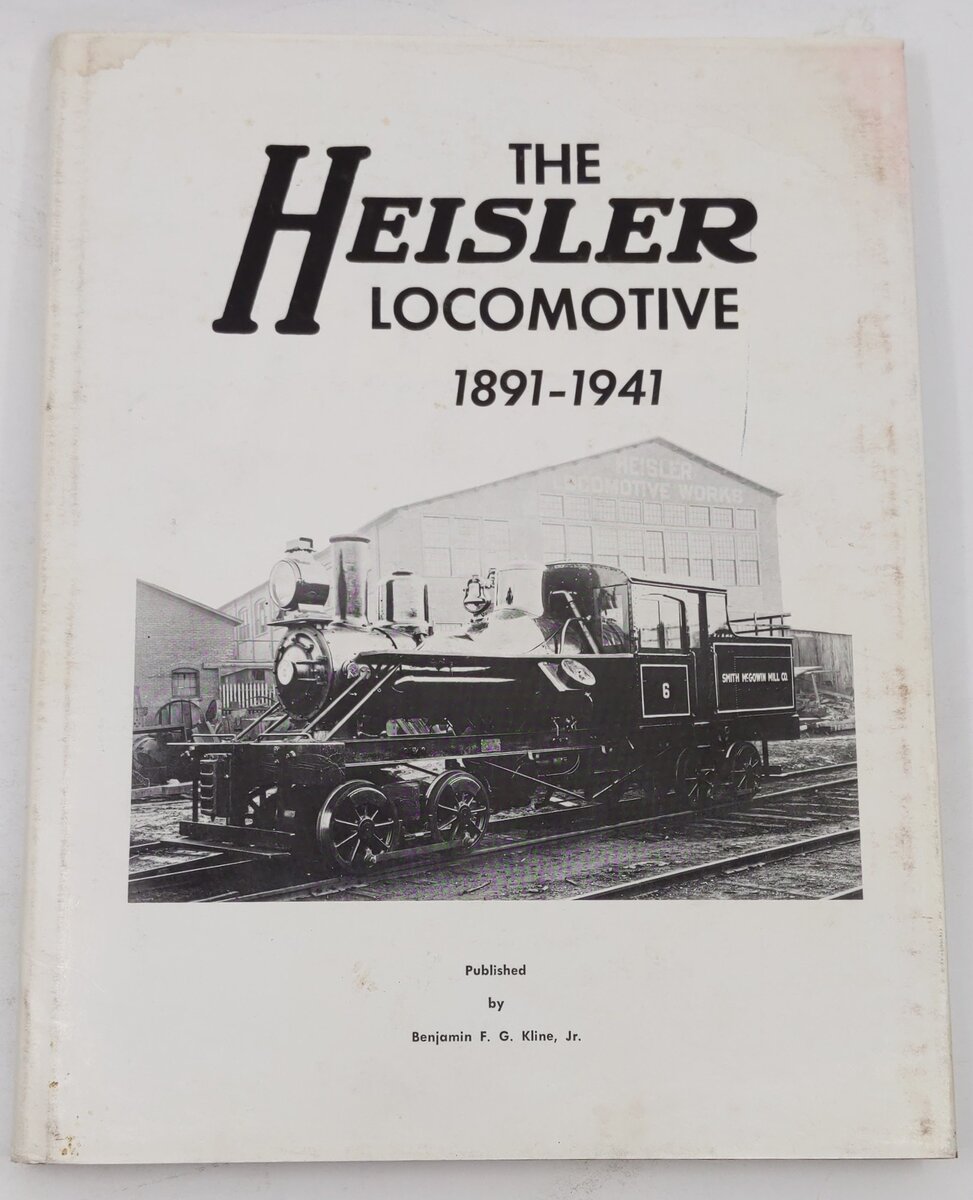 The Heisler Locomotive, 1891-1941 Hardcover Book By Benjamin F.G. Kline