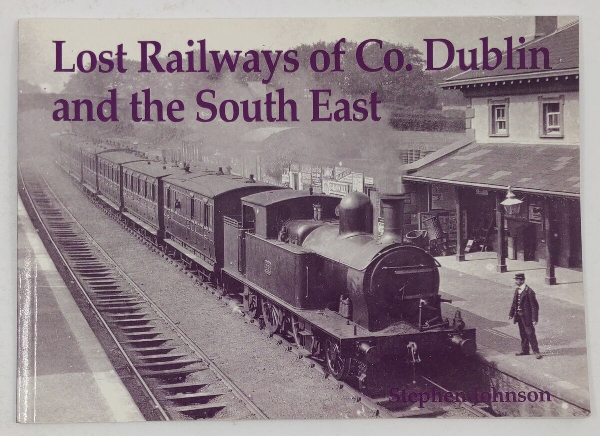 Lost Railways of Co. Dublin and the South East Paperback Book By Stephen Johnson EX