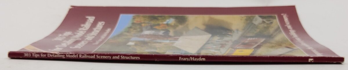 303 Tips for Detailing Model Railroad Scenery and Structures Paperback Book