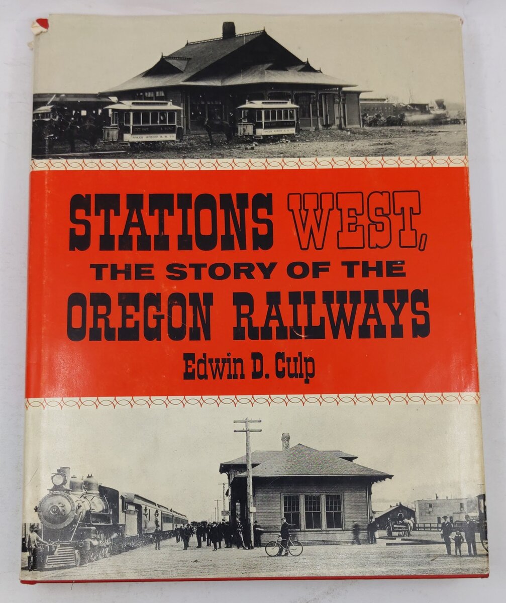 Stations West, The Story of the Oregon Railways Hardcover Book By Edwin D. Culp