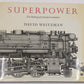 Superpower: The Making of a Steam Locomotive Hardcover Book By David Weitzman