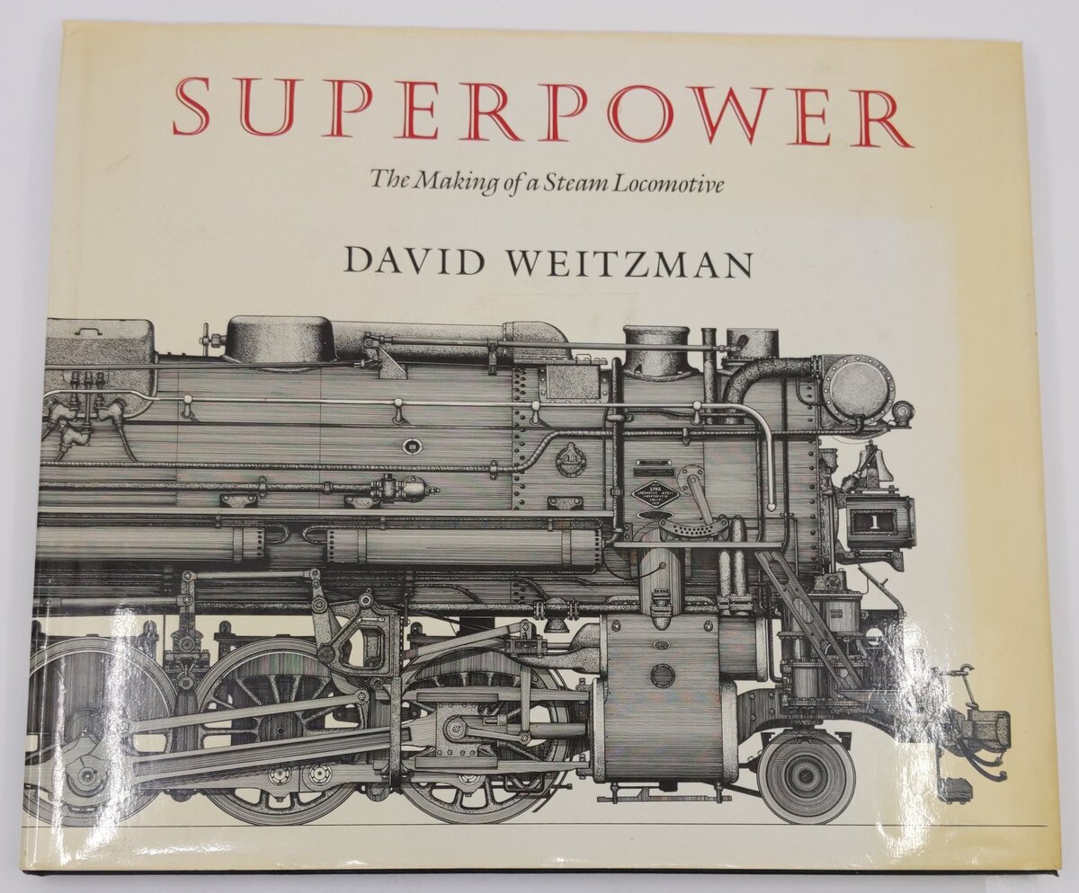 Superpower: The Making of a Steam Locomotive Hardcover Book By David Weitzman