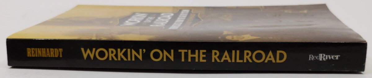 Workin’ on the Railroad Paperback Book By Richard Reinhardt EX