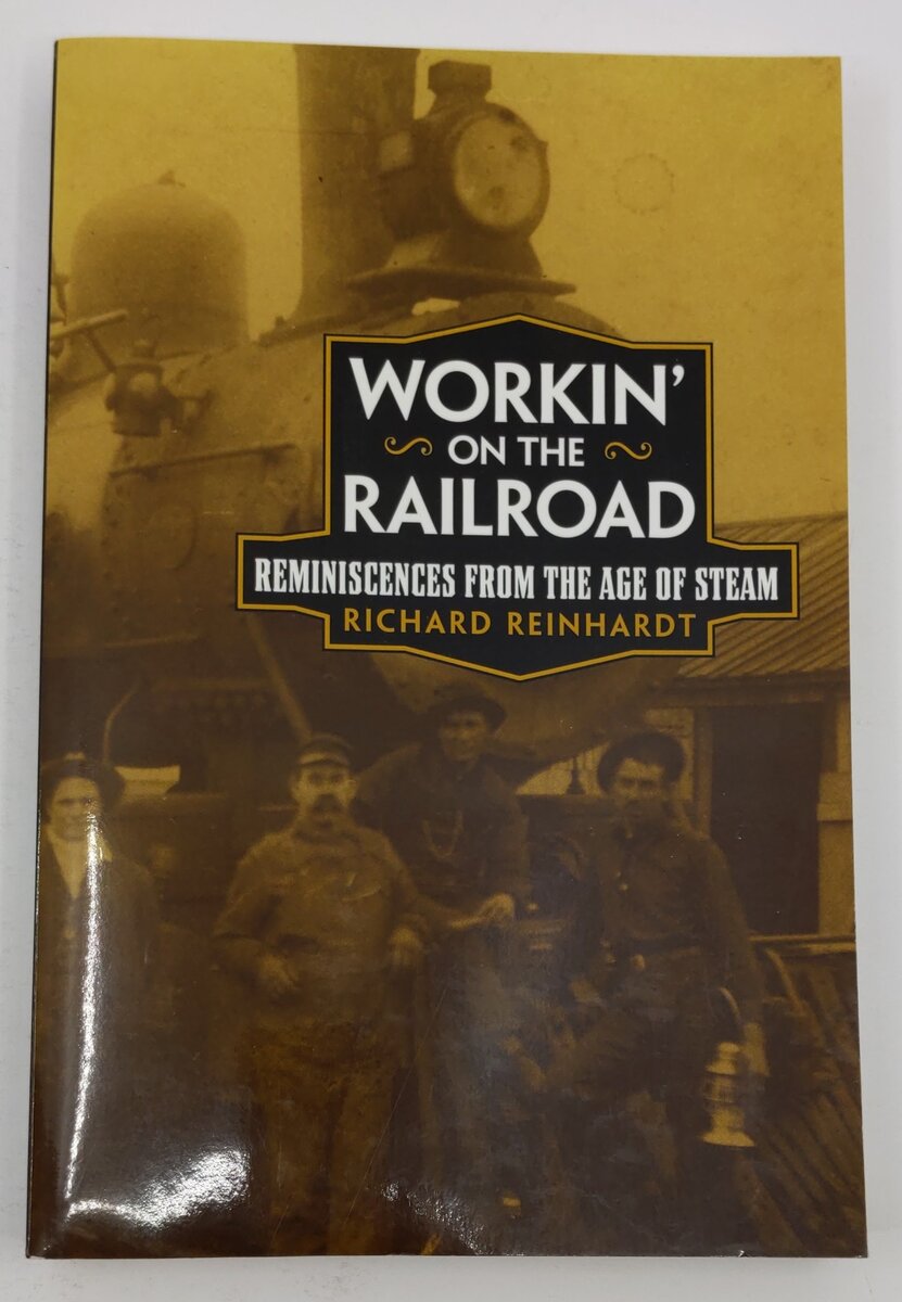 Workin’ on the Railroad Paperback Book By Richard Reinhardt EX
