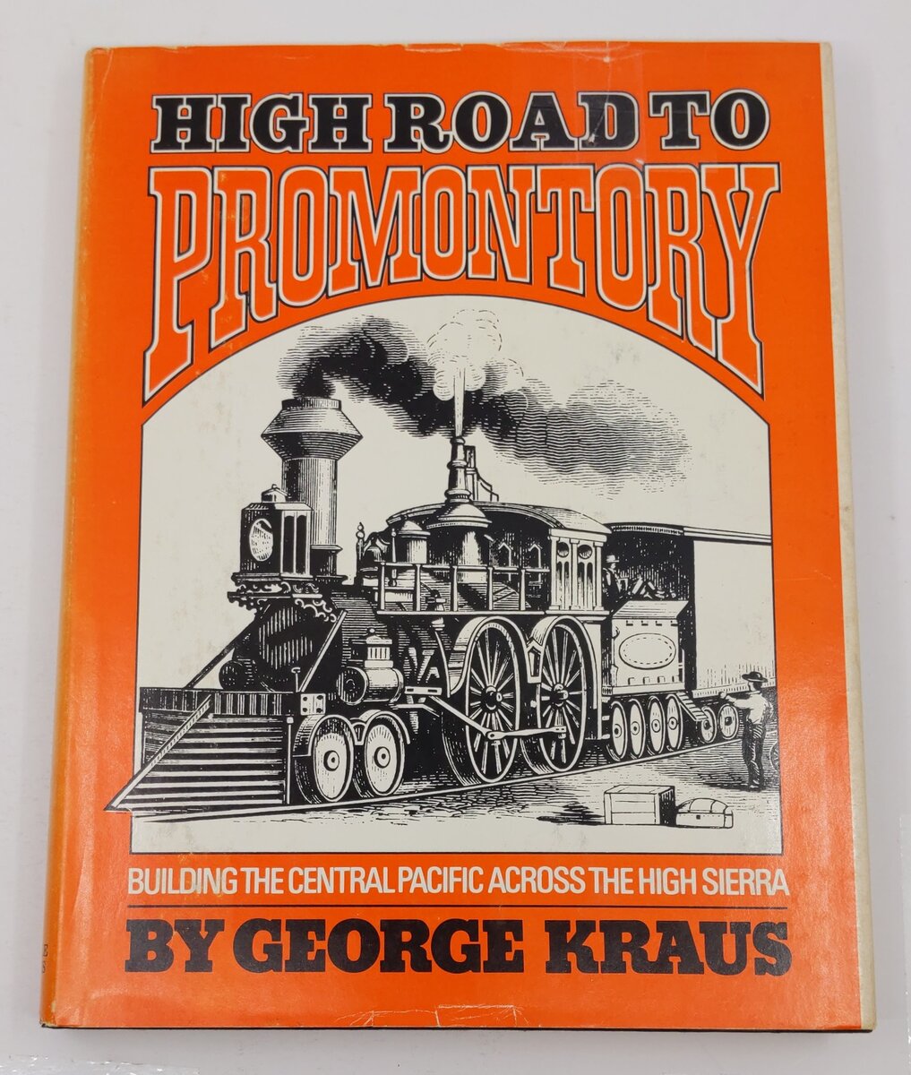 High Road to Promontory: Building the Central Pacific Hardcover By George Kraus VG